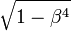 {\sqrt  {1-\beta ^{4}}}