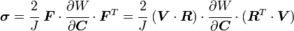 {\boldsymbol  {\sigma }}={\cfrac  {2}{J}}~{\boldsymbol  {F}}\cdot {\cfrac  {\partial W}{\partial {\boldsymbol  {C}}}}\cdot {\boldsymbol  {F}}^{T}={\cfrac  {2}{J}}~({\boldsymbol  {V}}\cdot {\boldsymbol  {R}})\cdot {\cfrac  {\partial W}{\partial {\boldsymbol  {C}}}}\cdot ({\boldsymbol  {R}}^{T}\cdot {\boldsymbol  {V}})