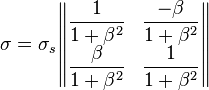 \sigma =\sigma _{s}{\begin{Vmatrix}{\dfrac  {1}{1+\beta ^{2}}}&{\dfrac  {-\beta }{1+\beta ^{2}}}\\{\dfrac  {\beta }{1+\beta ^{2}}}&{\dfrac  {1}{1+\beta ^{2}}}\end{Vmatrix}}