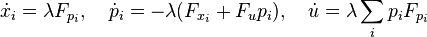 {\dot  {x}}_{i}=\lambda F_{{p_{i}}},\quad {\dot  {p}}_{i}=-\lambda (F_{{x_{i}}}+F_{u}p_{i}),\quad {\dot  {u}}=\lambda \sum _{i}p_{i}F_{{p_{i}}}