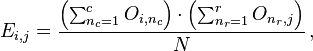 E_{{i,j}}={\frac  {\left(\sum _{{n_{c}=1}}^{c}O_{{i,n_{c}}}\right)\cdot \left(\sum _{{n_{r}=1}}^{r}O_{{n_{r},j}}\right)}{N}}\,,