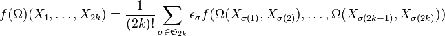 f(\Omega )(X_{1},\dots ,X_{{2k}})={\frac  {1}{(2k)!}}\sum _{{\sigma \in {\mathfrak  S}_{{2k}}}}\epsilon _{\sigma }f(\Omega (X_{{\sigma (1)}},X_{{\sigma (2)}}),\dots ,\Omega (X_{{\sigma (2k-1)}},X_{{\sigma (2k)}}))