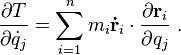 \quad {\frac  {\partial T}{\partial {\dot  {q}}_{j}}}=\sum _{{i=1}}^{n}m_{i}{\mathbf  {{\dot  {r}}}}_{i}\cdot {\frac  {\partial {\mathbf  {r}}_{i}}{\partial q_{j}}}\ .