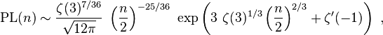 {\mathrm  {PL}}(n)\sim {\frac  {\zeta (3)^{{7/36}}}{{\sqrt  {12\pi }}}}\ \left({\frac  {n}{2}}\right)^{{-25/36}}\ \exp \left(3\ \zeta (3)^{{1/3}}\left({\frac  {n}2}\right)^{{2/3}}+\zeta '(-1)\right)\ ,