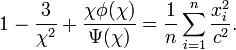 1-{\frac  {3}{\chi ^{2}}}+{\frac  {\chi \phi (\chi )}{\Psi (\chi )}}={\frac  {1}{n}}\sum _{{i=1}}^{n}{\frac  {x_{i}^{2}}{c^{2}}}.