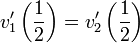 v_{1}'\left({\frac  {1}{2}}\right)=v_{2}'\left({\frac  {1}{2}}\right)