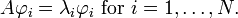 A\varphi _{{i}}=\lambda _{{i}}\varphi _{{i}}{\mbox{ for }}i=1,\dots ,N.