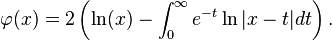 \varphi (x)=2\left(\ln(x)-\int _{0}^{{\infty }}e^{{-t}}\ln |x-t|dt\right).