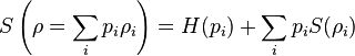 S\left(\rho =\sum _{i}p_{i}\rho _{i}\right)=H(p_{i})+\sum _{i}p_{i}S(\rho _{i})