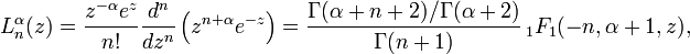 L_{n}^{{\alpha }}(z)={\frac  {z^{{-\alpha }}e^{z}}{n!}}{\frac  {d^{n}}{dz^{n}}}\left(z^{{n+\alpha }}e^{{-z}}\right)={\frac  {\Gamma (\alpha +n+2)/\Gamma (\alpha +2)}{\Gamma (n+1)}}\,_{1}F_{1}(-n,\alpha +1,z),