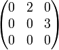 {\begin{pmatrix}0&2&0\\0&0&3\\0&0&0\end{pmatrix}}