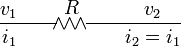 {\frac  {v_{1}\qquad }{i_{1}\qquad }}{\overset  {\textstyle R}{\!\!\land \!\!\land \!\!\land \!}}{\frac  {\qquad v_{2}}{\qquad i_{2}=i_{1}}}