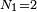 \scriptstyle N_{1}=2