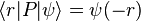 \langle r|P|\psi \rangle =\psi (-r)