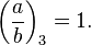 \left({\frac  {a}{b}}\right)_{3}=1.