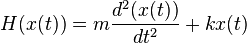 H(x(t))=m{\frac  {d^{2}(x(t))}{dt^{2}}}+kx(t)