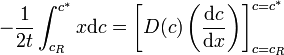 -{\frac  {1}{2t}}\int _{{c_{R}}}^{{c^{*}}}x{\mathrm  {d}}c=\left[D(c)\left({\frac  {{\mathrm  {d}}c}{{\mathrm  {d}}x}}\right)\right]_{{c=c_{R}}}^{{c=c^{*}}}