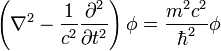 \left(\nabla ^{2}-{\frac  {1}{c^{2}}}{\frac  {\partial ^{2}}{\partial t^{2}}}\right)\phi ={\frac  {m^{2}c^{2}}{\hbar ^{2}}}\phi 