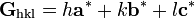 {\begin{aligned}{\textbf  {G}}_{{\textrm  {hkl}}}=h{\textbf  {a}}^{*}+k{\textbf  {b}}^{*}+l{\textbf  {c}}^{*}\end{aligned}}