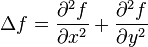 \Delta f={\frac  {\partial ^{2}f}{\partial x^{2}}}+{\frac  {\partial ^{2}f}{\partial y^{2}}}