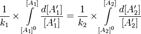 {1 \over k_{1}}\times \int \limits _{{[A_{1}]^{0}}}^{{[A_{1}]}}{d[A_{1}'] \over [A_{1}']}={1 \over k_{2}}\times \int \limits _{{[A_{2}]^{0}}}^{{[A_{2}]}}{d[A_{2}'] \over [A_{2}']}