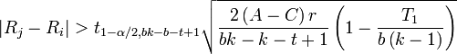 |R_{j}-R_{i}|>t_{{1-\alpha /2,bk-b-t+1}}{\sqrt  {{\frac  {2\left(A-C\right)r}{bk-k-t+1}}\left(1-{\frac  {T_{1}}{b\left(k-1\right)}}\right)}}