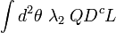 \int d^{2}\theta \;\lambda _{2}\;QD^{c}L