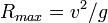 R_{{max}}=v^{2}/g\,