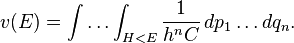 v(E)=\int \ldots \int _{{H<E}}{\frac  {1}{h^{n}C}}\,dp_{1}\ldots dq_{n}.