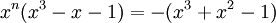 x^{n}(x^{3}-x-1)=-(x^{3}+x^{2}-1)