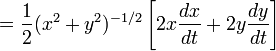 ={\frac  {1}{2}}(x^{2}+y^{2})^{{-1/2}}\left[2x{\frac  {dx}{dt}}+2y{\frac  {dy}{dt}}\right]