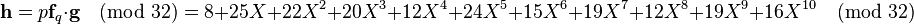 {\textbf  {h}}=p{\textbf  {f}}_{q}\cdot {\textbf  {g}}{\pmod  {32}}=8+25X+22X^{2}+20X^{3}+12X^{4}+24X^{5}+15X^{6}+19X^{7}+12X^{8}+19X^{9}+16X^{{10}}{\pmod  {32}}