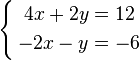 {\begin{cases}{\begin{aligned}4x+2y&=12\\-2x-y&=-6\end{aligned}}\end{cases}}\,