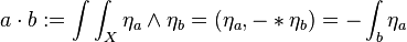 a\cdot b:=\int \int _{X}\eta _{a}\wedge \eta _{b}=(\eta _{a},-*\eta _{b})=-\int _{b}\eta _{a}