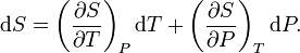 {\mathrm  {d}}S=\left({\frac  {\partial S}{\partial T}}\right)_{P}{\mathrm  {d}}T+\left({\frac  {\partial S}{\partial P}}\right)_{T}{\mathrm  {d}}P.