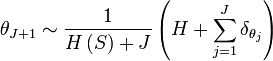 \theta _{{J+1}}\sim {\frac  {1}{H\left(S\right)+J}}\left(H+\sum _{{j=1}}^{{J}}\delta _{{\theta _{j}}}\right)