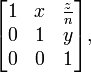 {\begin{bmatrix}1&x&{\frac  {z}{n}}\\0&1&y\\0&0&1\end{bmatrix}},