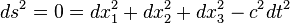 ds^{2}=0=dx_{1}^{2}+dx_{2}^{2}+dx_{3}^{2}-c^{2}dt^{2}