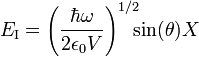 ~E_{{{\rm {I}}}}=\left({\frac  {\hbar \omega }{2\epsilon _{0}V}}\right)^{{1/2}}\!\!\!\sin(\theta )X~