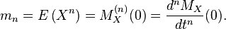 m_{n}=E\left(X^{n}\right)=M_{X}^{{(n)}}(0)={\frac  {d^{n}M_{X}}{dt^{n}}}(0).