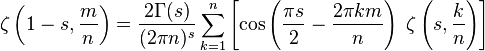 \zeta \left(1-s,{\frac  {m}{n}}\right)={\frac  {2\Gamma (s)}{(2\pi n)^{s}}}\sum _{{k=1}}^{n}\left[\cos \left({\frac  {\pi s}{2}}-{\frac  {2\pi km}{n}}\right)\;\zeta \left(s,{\frac  {k}{n}}\right)\right]