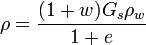 \rho ={\frac  {(1+w)G_{s}\rho _{w}}{1+e}}