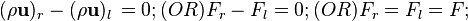 (\rho {\mathbf  {u}})_{r}-(\rho {\mathbf  {u}})_{l}\,=0;(OR)F_{r}-F_{l}=0;(OR)F_{r}=F_{l}=F;