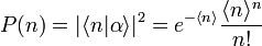 P(n)=|\langle n|\alpha \rangle |^{2}=e^{{-\langle n\rangle }}{\frac  {\langle n\rangle ^{n}}{n!}}