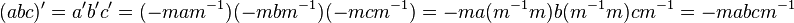 (abc)'=a'b'c'=(-mam^{{-1}})(-mbm^{{-1}})(-mcm^{{-1}})=-ma(m^{{-1}}m)b(m^{{-1}}m)cm^{{-1}}=-mabcm^{{-1}}\,