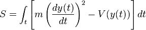 S=\int _{t}\left[m\left({\frac  {dy(t)}{dt}}\right)^{2}-V(y(t))\right]dt