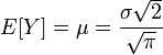 E[Y]=\mu ={\frac  {\sigma {\sqrt  {2}}}{{\sqrt  {\pi }}}}