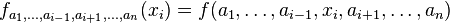 f_{{a_{1},\ldots ,a_{{i-1}},a_{{i+1}},\ldots ,a_{n}}}(x_{i})=f(a_{1},\ldots ,a_{{i-1}},x_{i},a_{{i+1}},\ldots ,a_{n})