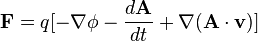 {\mathbf  {F}}=q[-\nabla \phi -{\frac  {d{\mathbf  {A}}}{dt}}+\nabla ({\mathbf  {A}}\cdot {\mathbf  {v}})]