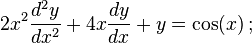 2x^{2}{\frac  {d^{2}y}{dx^{2}}}+4x{\frac  {dy}{dx}}+y=\cos(x)\,;